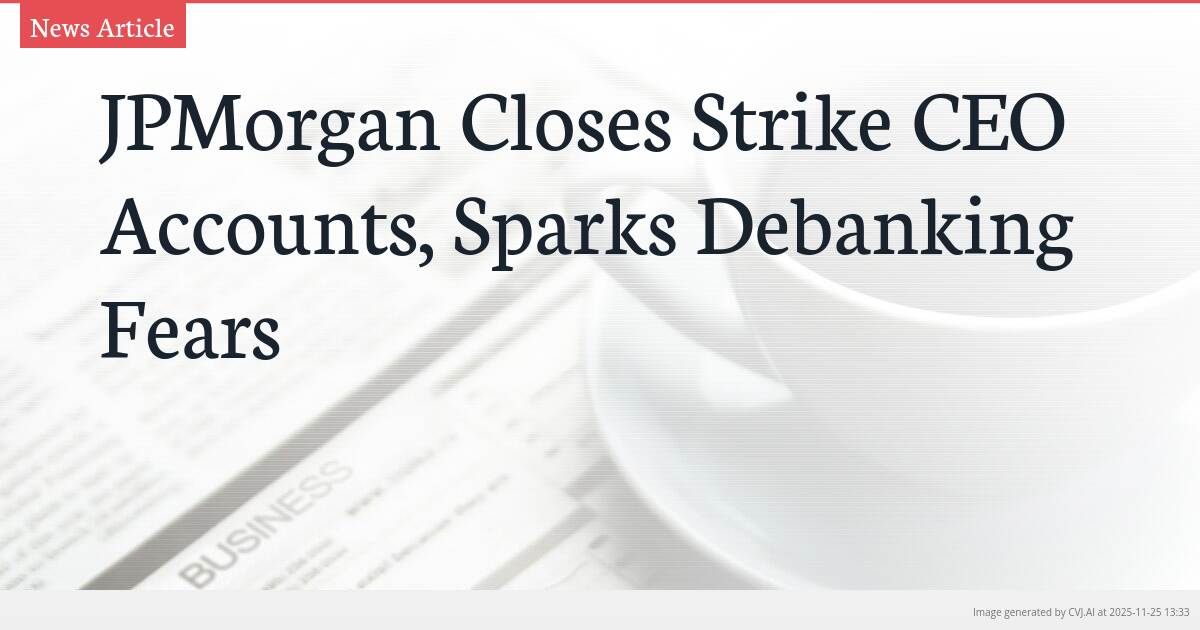 JPMorgan Closes Strike CEO Accounts, Sparks Debanking Fears