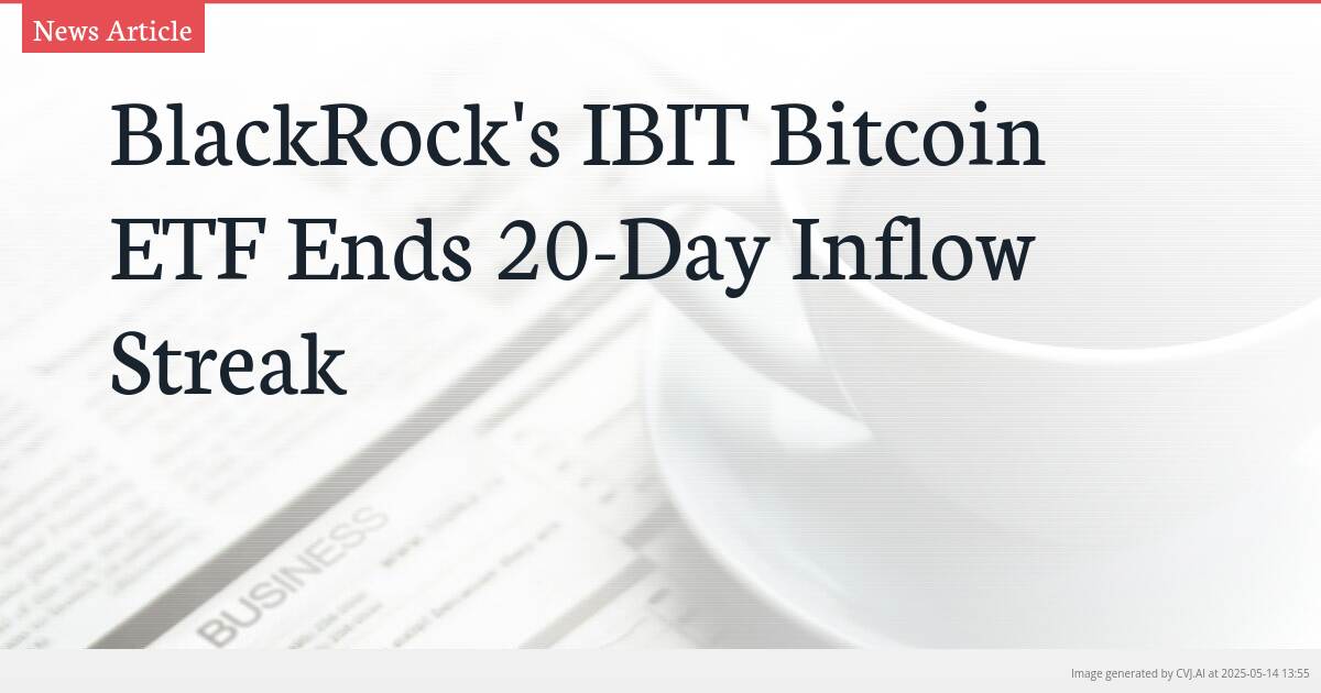 BlackRock’s IBIT Bitcoin ETF Ends 20-Day Inflow Streak