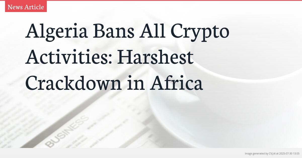 Algeria Bans All Crypto Activities: Harshest Crackdown in Africa