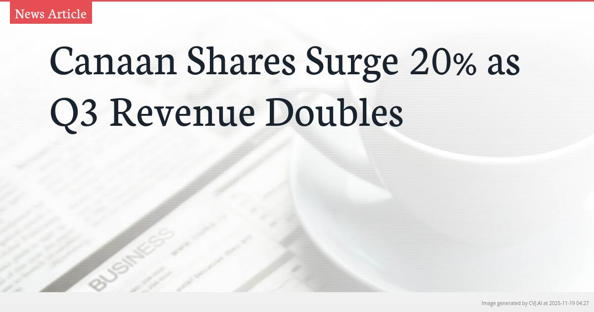 Canaan Shares Surge 20% as Q3 Revenue Doubles