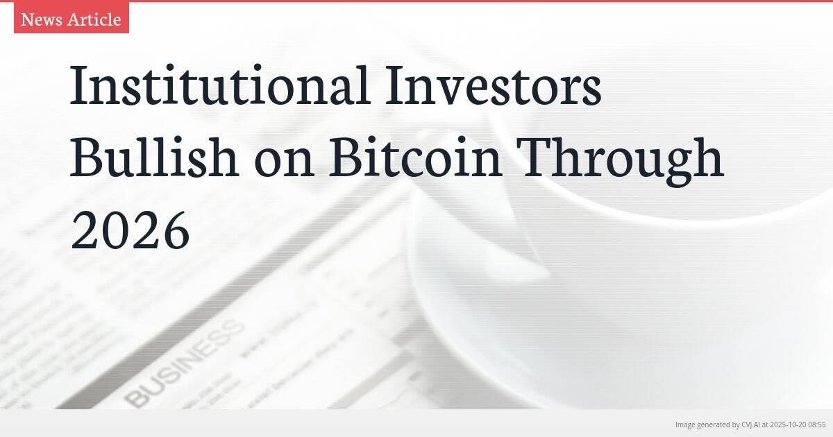 Institutional Investors Bullish on Bitcoin Through 2026
