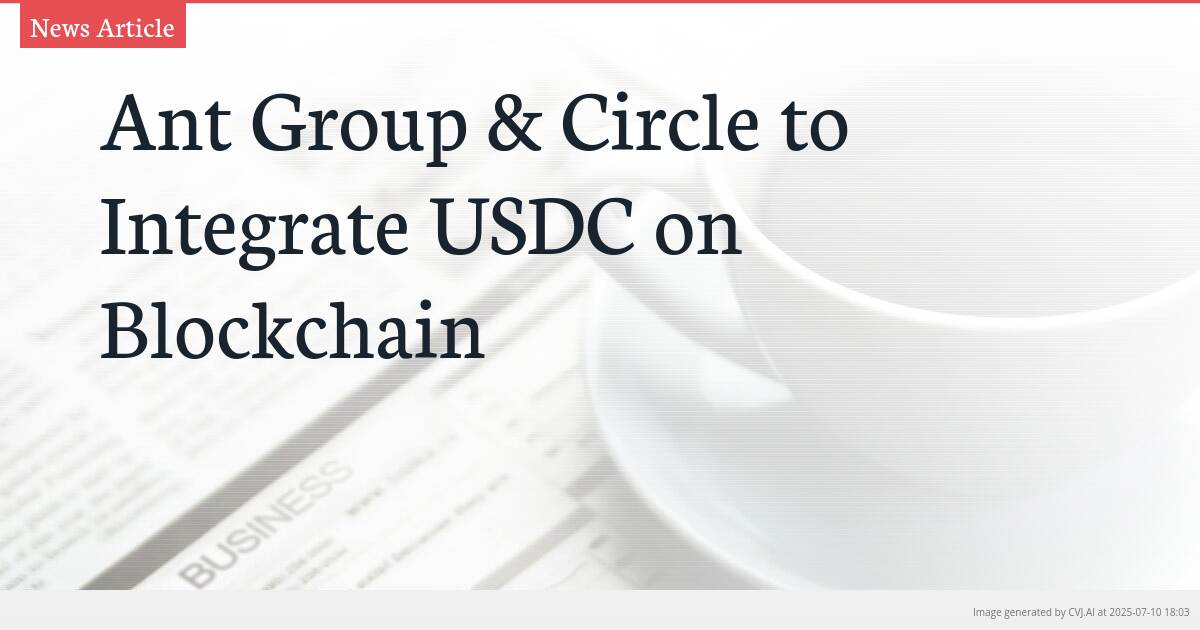 Ant Group & Circle to Integrate USDC on Blockchain