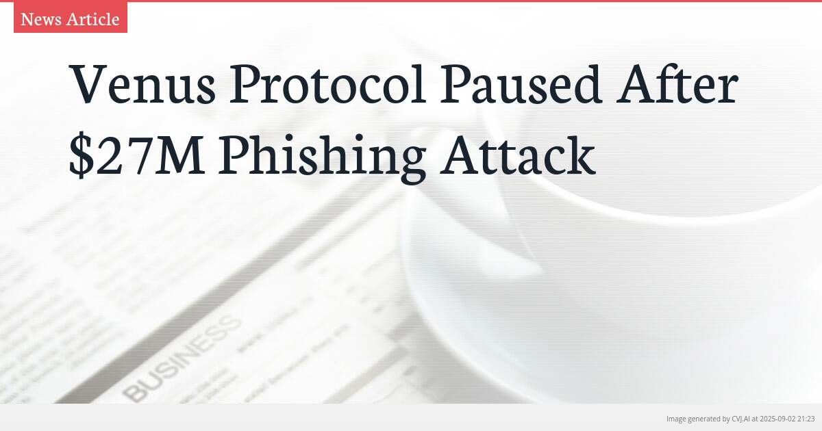 Venus Protocol Paused After $27M Phishing Attack