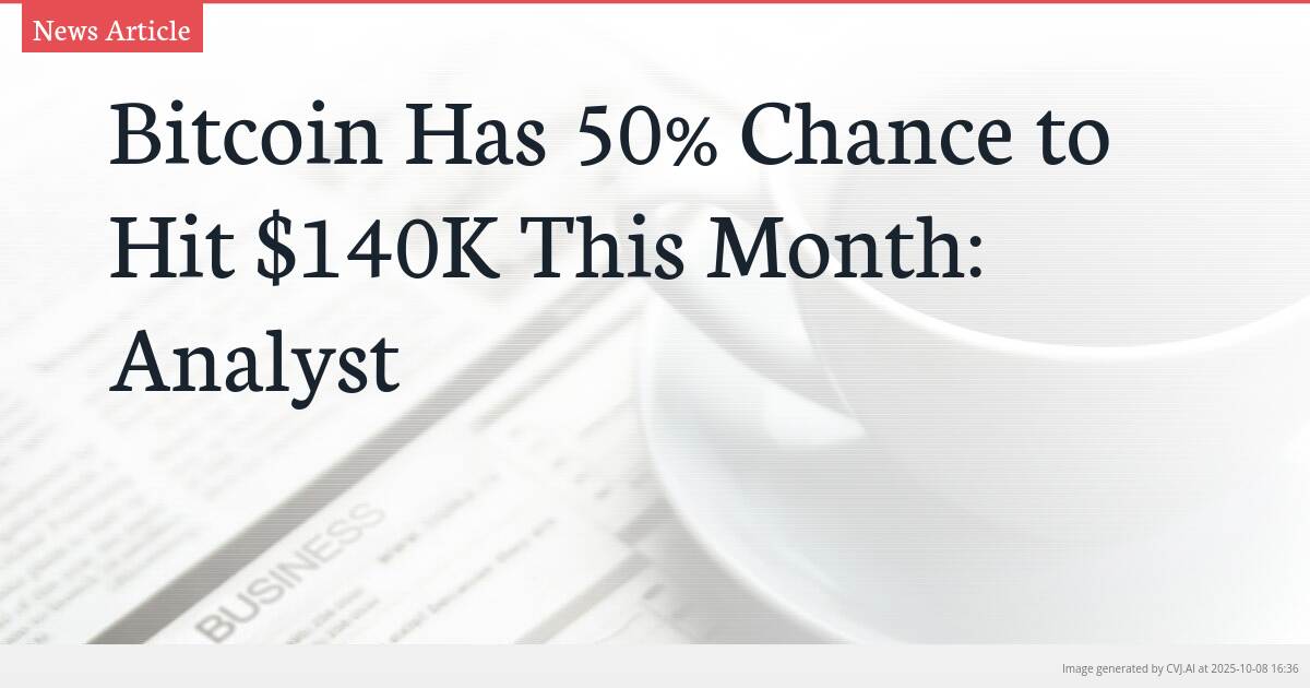 Bitcoin Has 50% Chance to Hit $140K This Month: Analyst