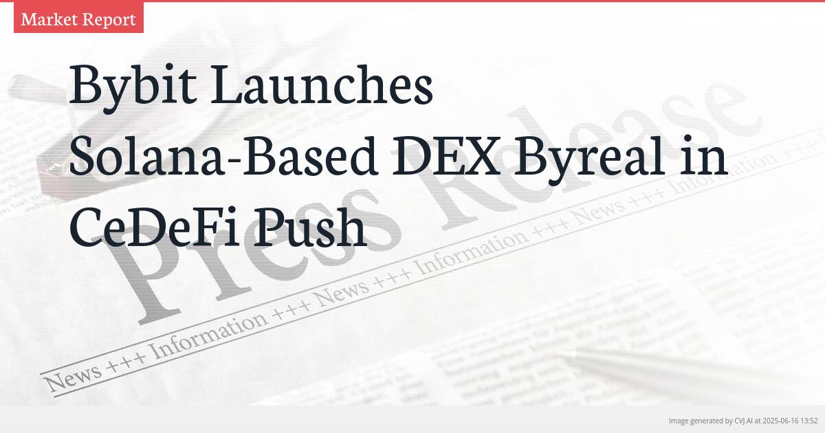 Bybit Launches Solana-Based DEX Byreal in CeDeFi Push
