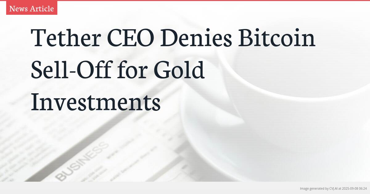 Tether CEO Denies Bitcoin Sell-Off for Gold Investments