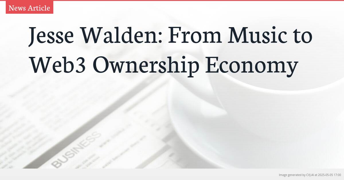 Jesse Walden: From Music to Web3 Ownership Economy