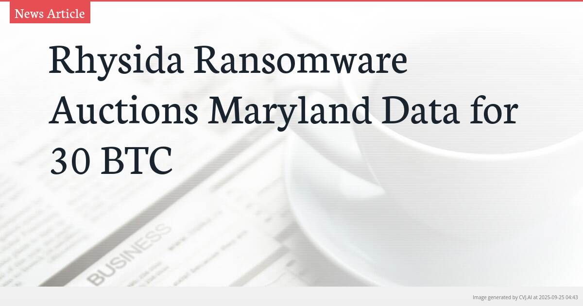 Rhysida Ransomware Auctions Maryland Data for 30 BTC