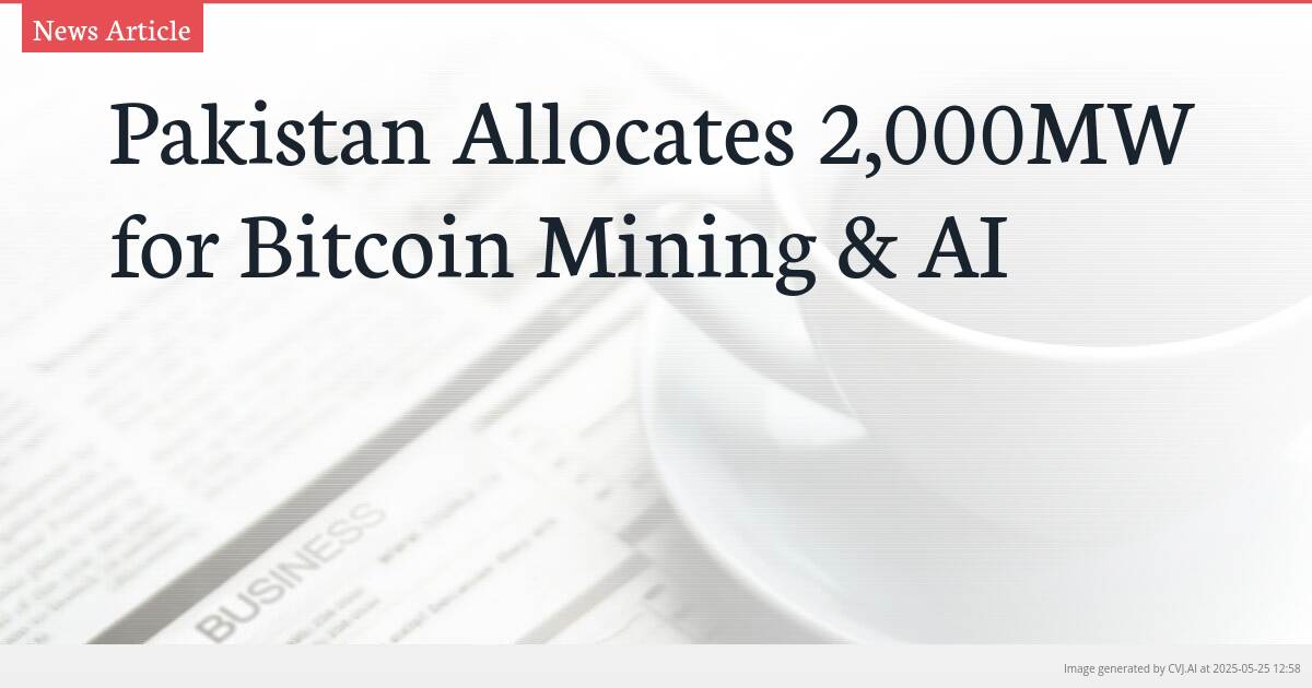 Pakistan Allocates 2,000MW for Bitcoin Mining & AI