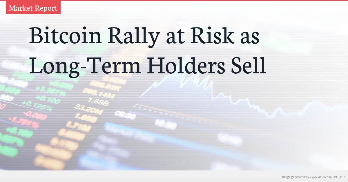 Bitcoin Rally at Risk as Long-Term Holders Sell