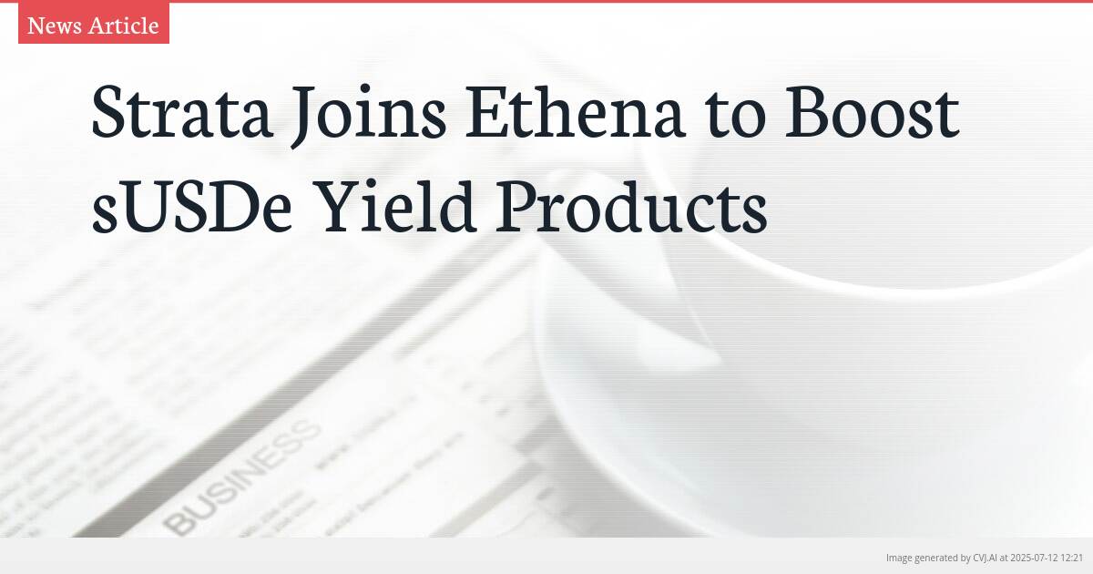 Strata Joins Ethena to Boost sUSDe Yield Products