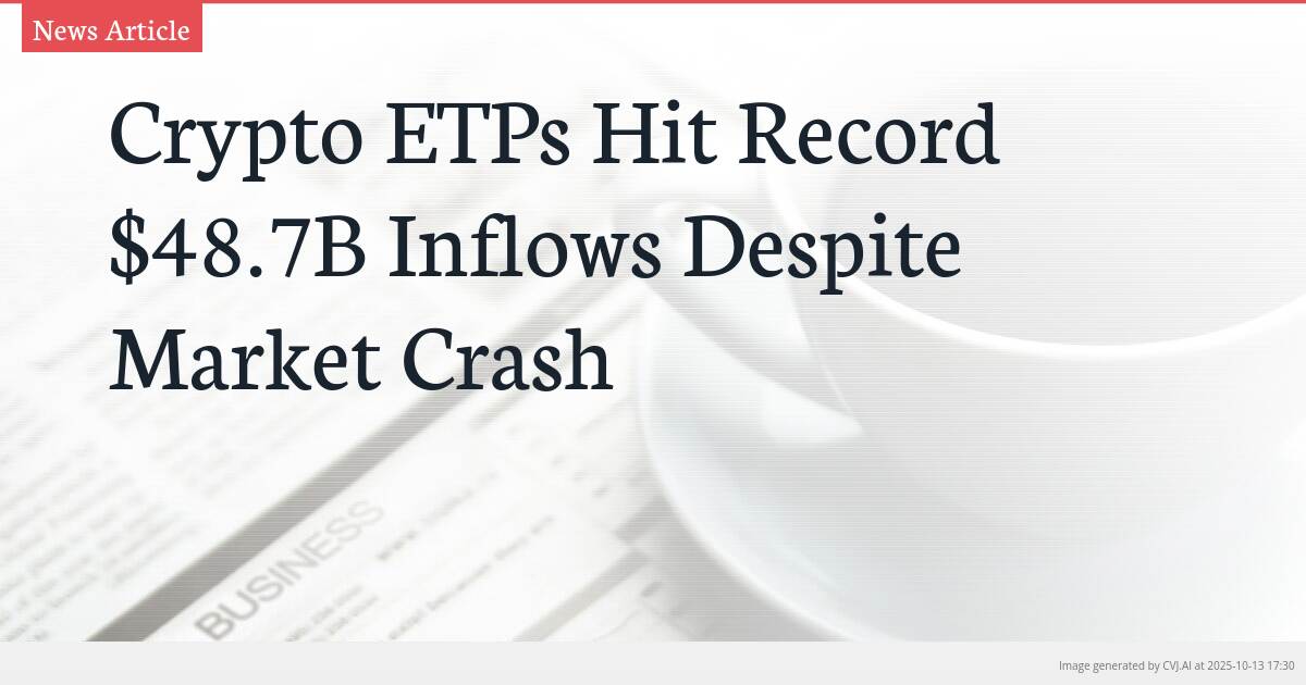 Crypto ETPs Hit Record $48.7B Inflows Despite Market Crash