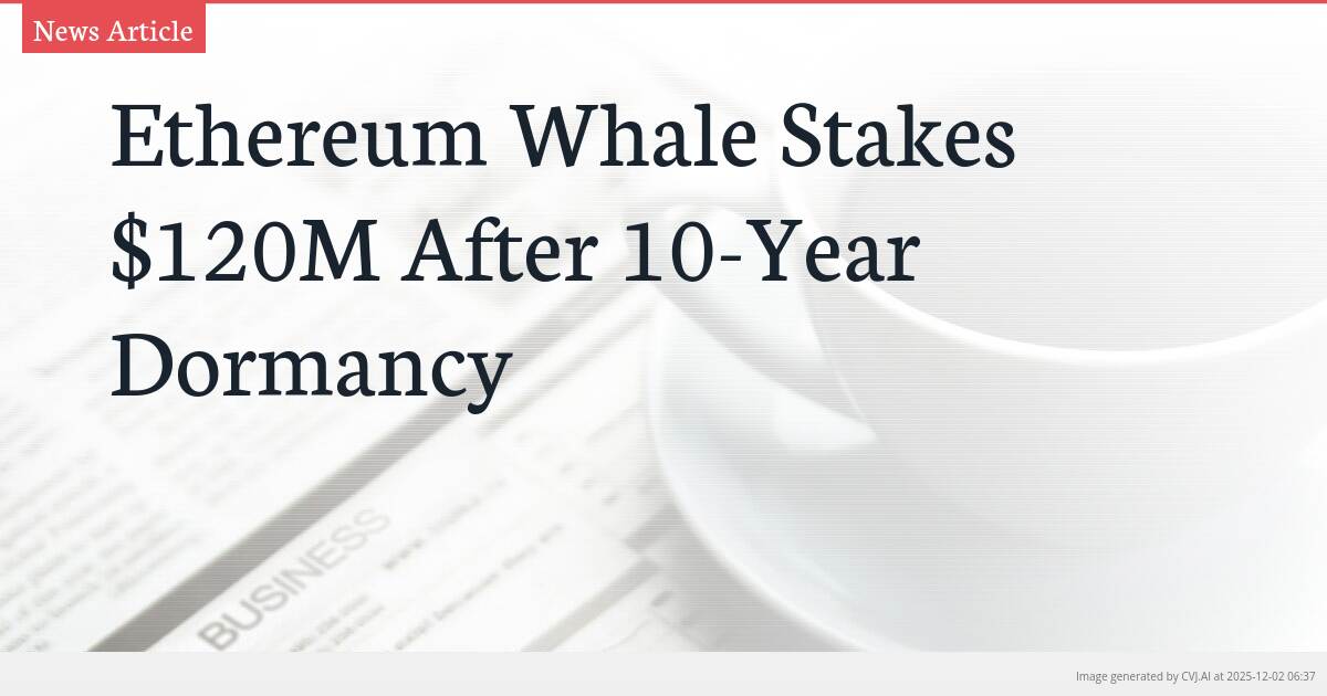 Ethereum Whale Stakes $120M After 10-Year Dormancy