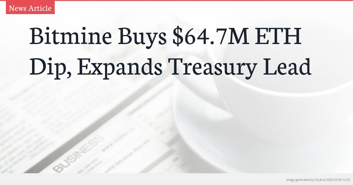 Bitmine Buys $64.7M ETH Dip, Expands Treasury Lead