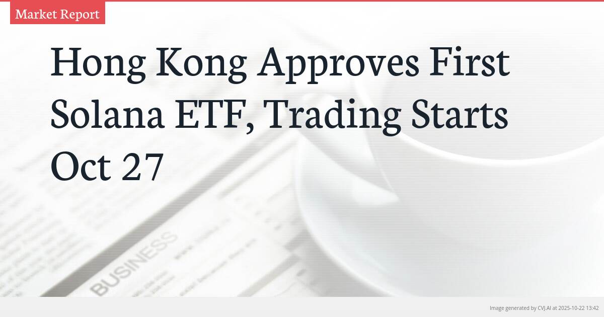 Hong Kong Approves First Solana ETF, Trading Starts Oct 27