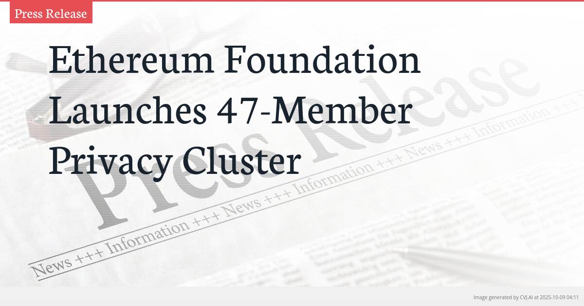 Ethereum Foundation Launches 47-Member Privacy Cluster