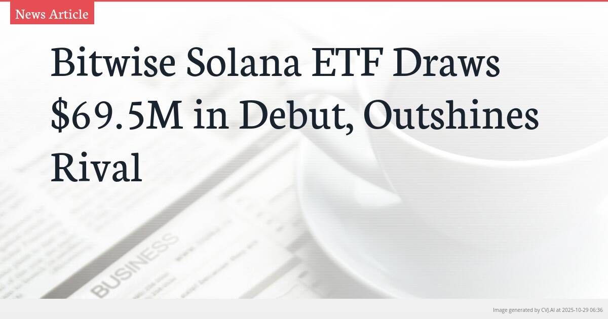 Bitwise Solana ETF Draws $69.5M in Debut, Outshines Rival Bitwise Solana ETF Draws $69.5M in Debut, Outshines Rival