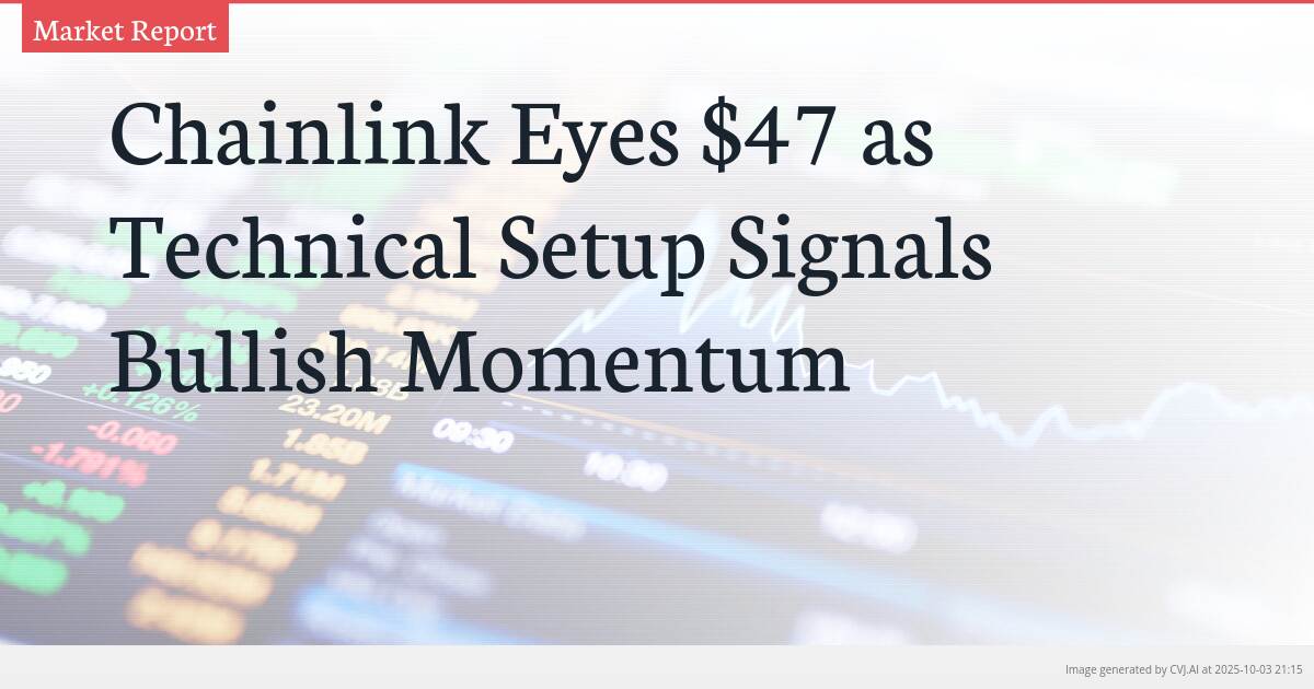 Chainlink Eyes $47 as Technical Setup Signals Bullish Momentum