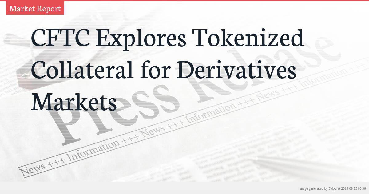 CFTC Explores Tokenized Collateral for Derivatives Markets