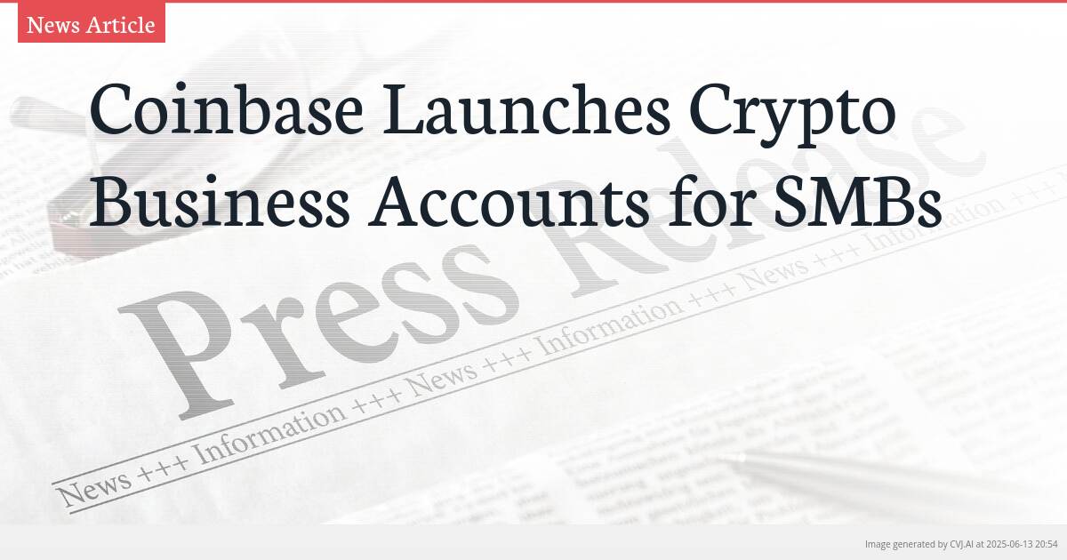 Coinbase Launches Crypto Business Accounts for SMBs
