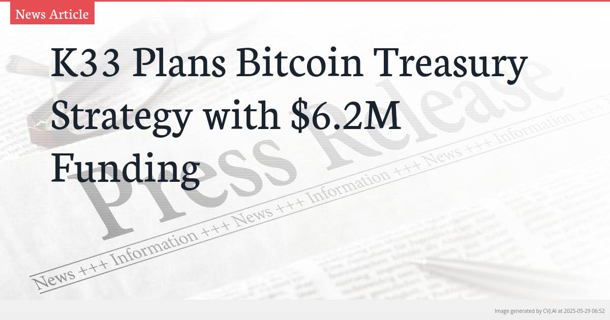 K33 Plans Bitcoin Treasury Strategy with $6.2M Funding