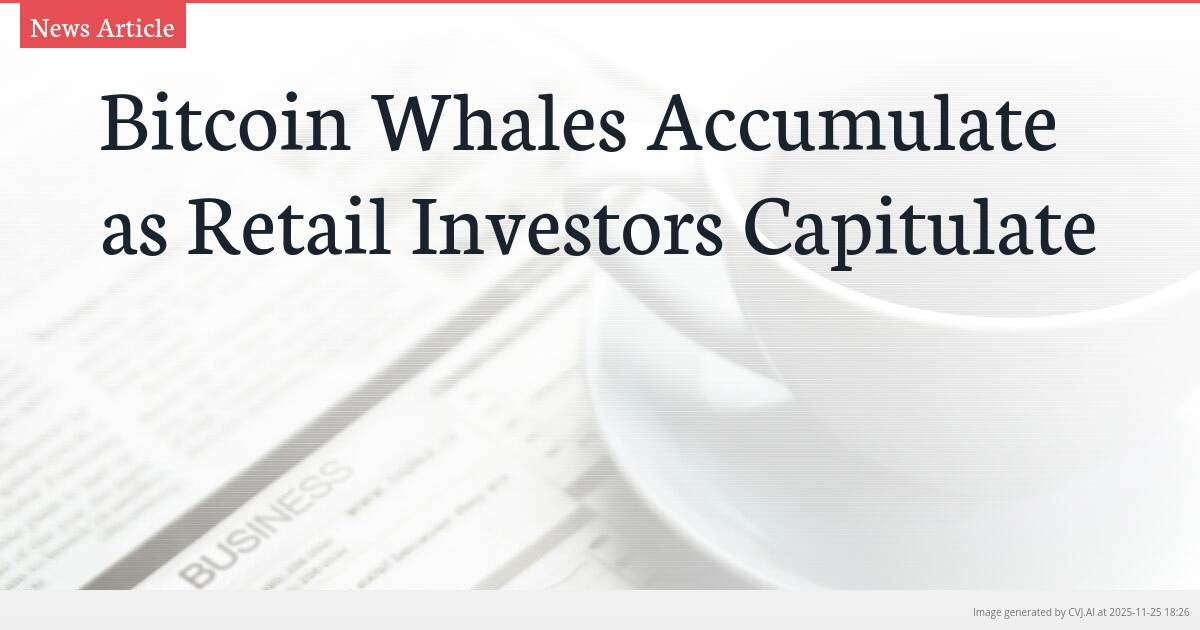 Bitcoin Whales Accumulate as Retail Investors Capitulate