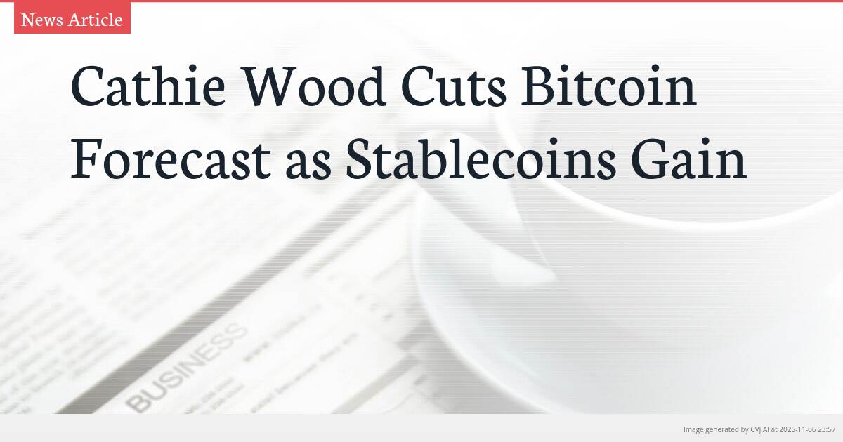 Cathie Wood Cuts Bitcoin Forecast as Stablecoins Gain