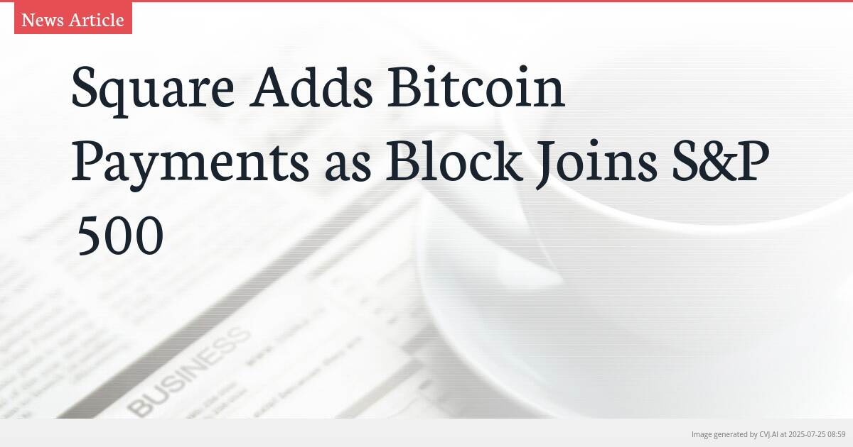 Square Adds Bitcoin Payments as Block Joins S&P 500
