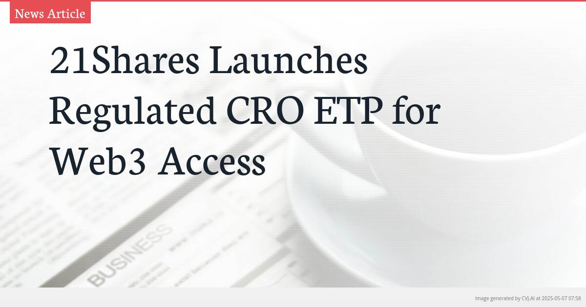 21Shares Launches Regulated CRO ETP for Web3 Access