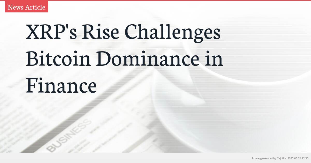 XRP’s Rise Challenges Bitcoin Dominance in Finance