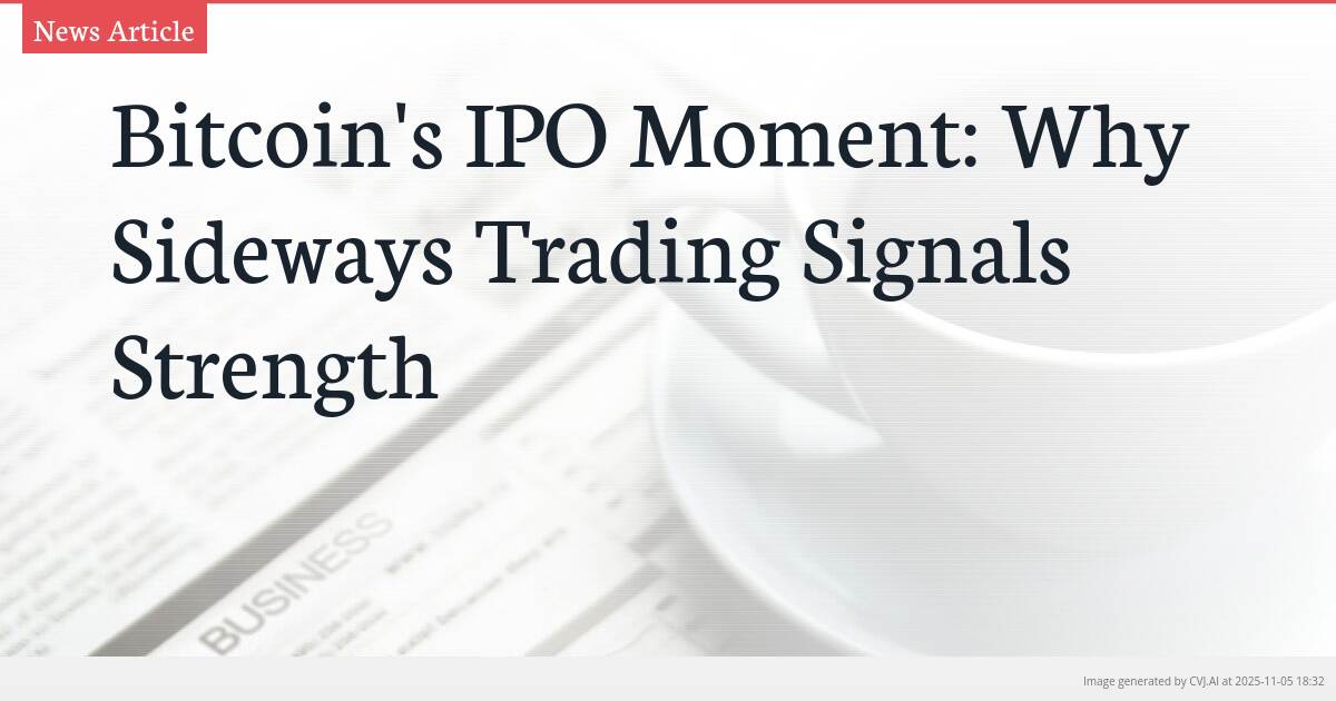 Bitcoin’s IPO Moment: Why Sideways Trading Signals Strength