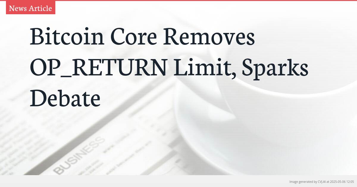 Bitcoin Core Removes OP_RETURN Limit, Sparks Debate