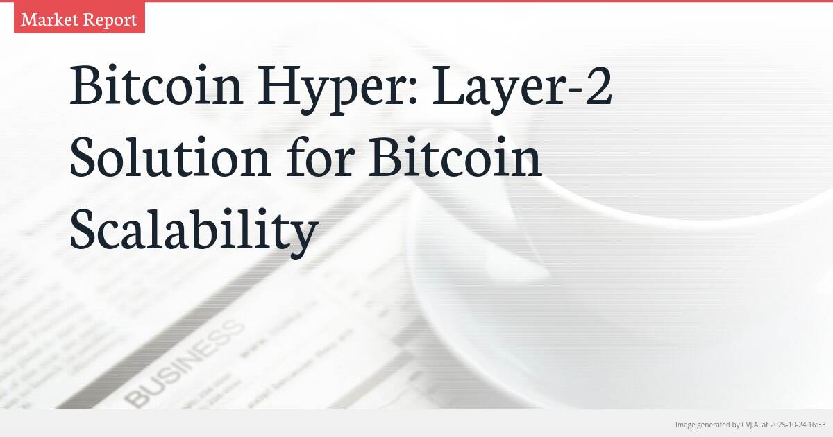 Bitcoin Hyper: Layer-2 Solution for Bitcoin Scalability Bitcoin Hyper: Layer-2 Solution for Bitcoin Scalability