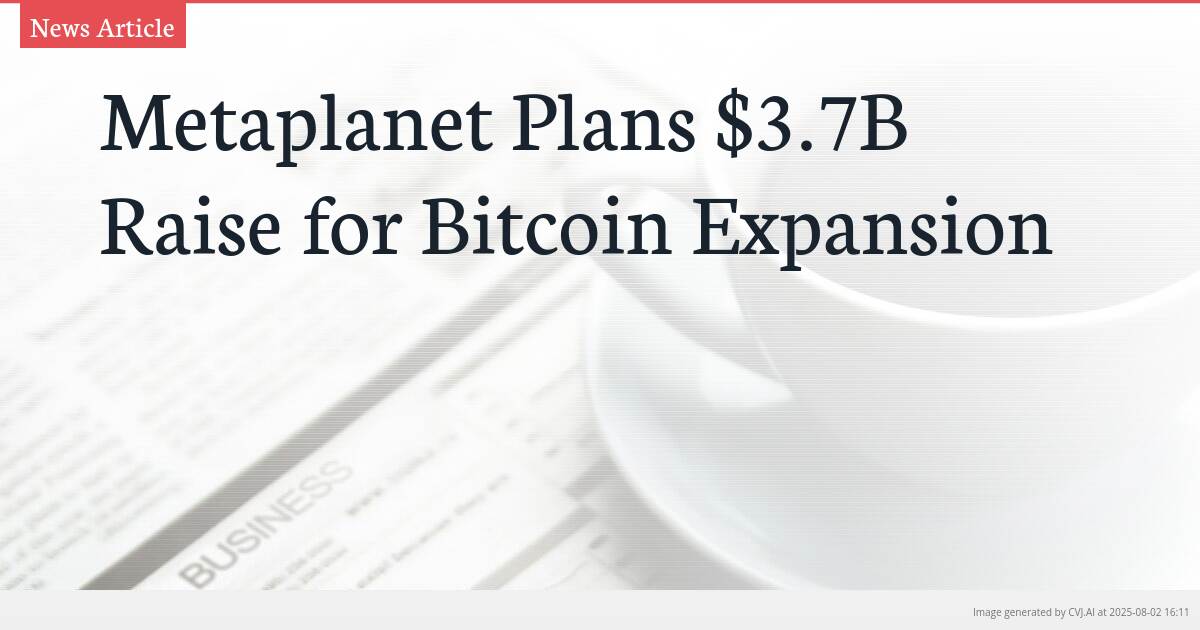Metaplanet Plans $3.7B Raise for Bitcoin Expansion