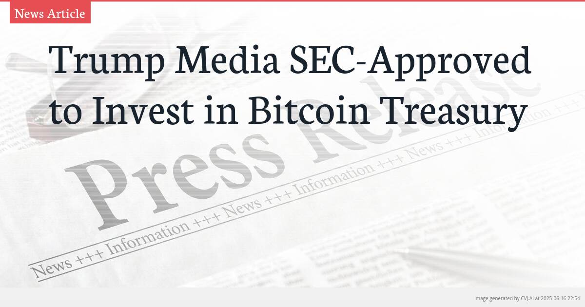 Trump Media SEC-Approved to Invest in Bitcoin Treasury