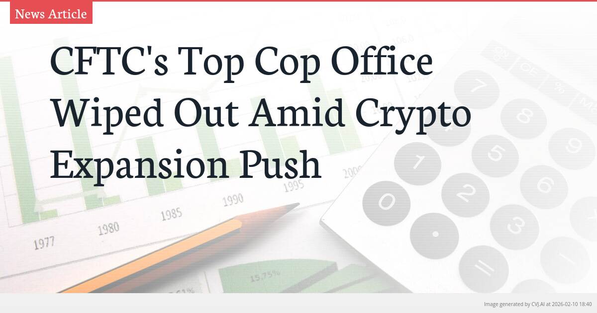 CFTC’s Top Cop Office Wiped Out Amid Crypto Expansion Push