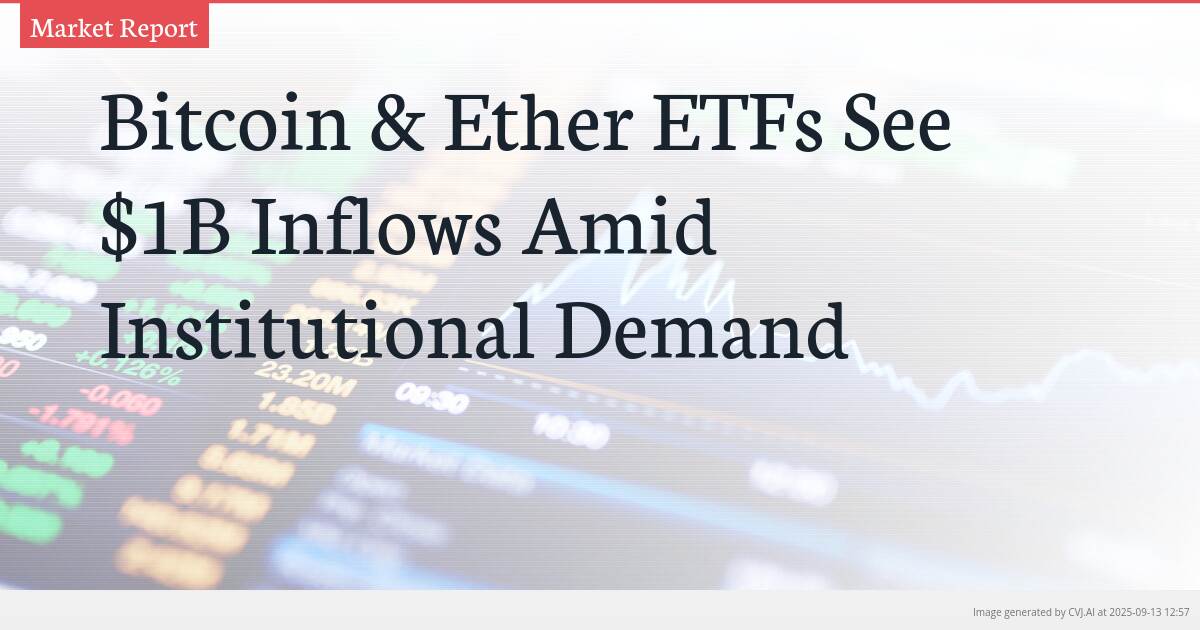 Bitcoin & Ether ETFs See $1B Inflows Amid Institutional Demand