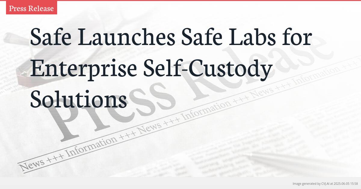 Safe Launches Safe Labs for Enterprise Self-Custody Solutions