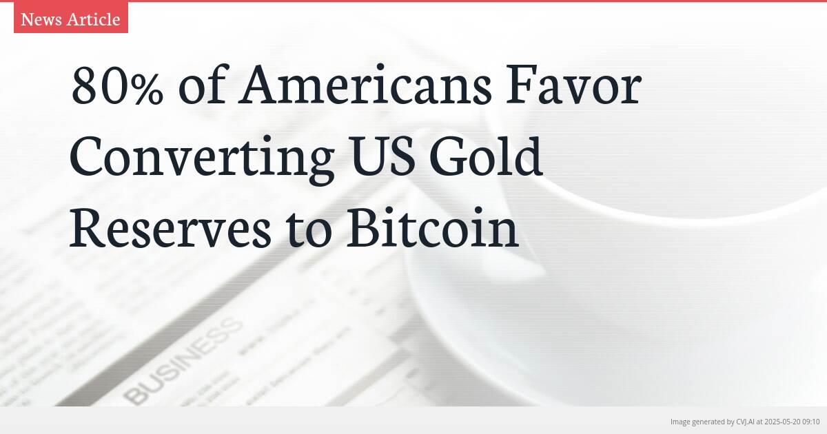 80% of Americans Favor Converting US Gold Reserves to Bitcoin