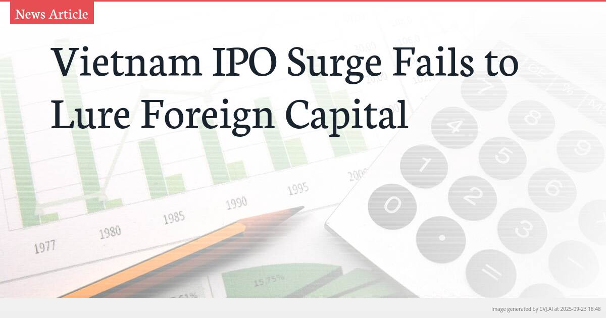 Vietnam IPO Surge Fails to Lure Foreign Capital