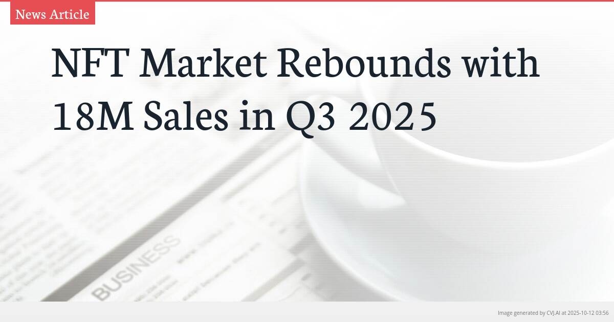 NFT Market Rebounds with 18M Sales in Q3 2025