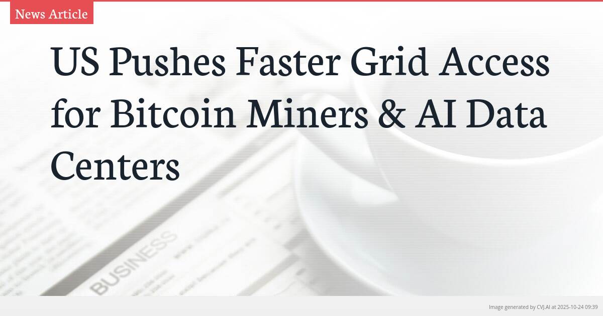 US Pushes Faster Grid Access for Bitcoin Miners & AI Data Centers