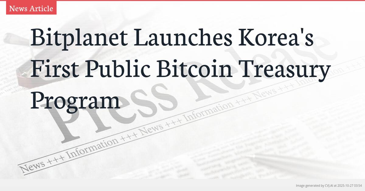 Bitplanet Launches Korea’s First Public Bitcoin Treasury Program