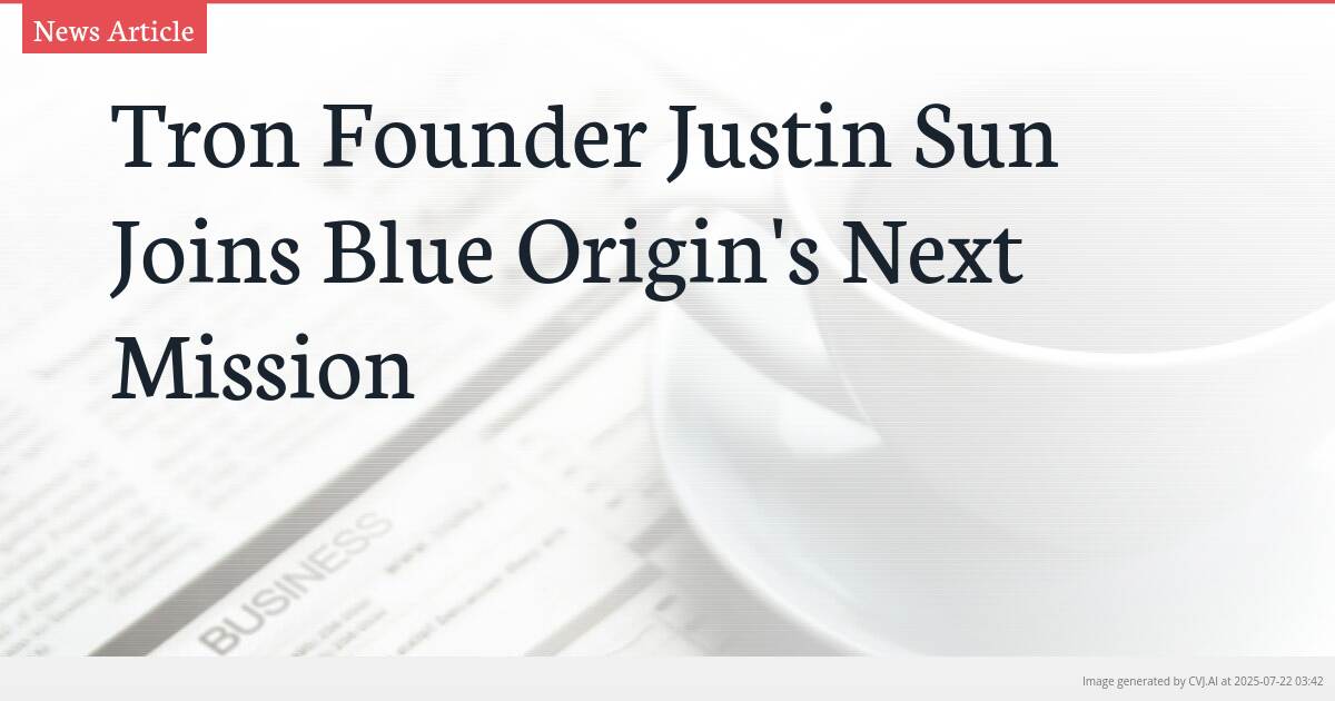 Tron Founder Justin Sun Joins Blue Origin’s Next Mission