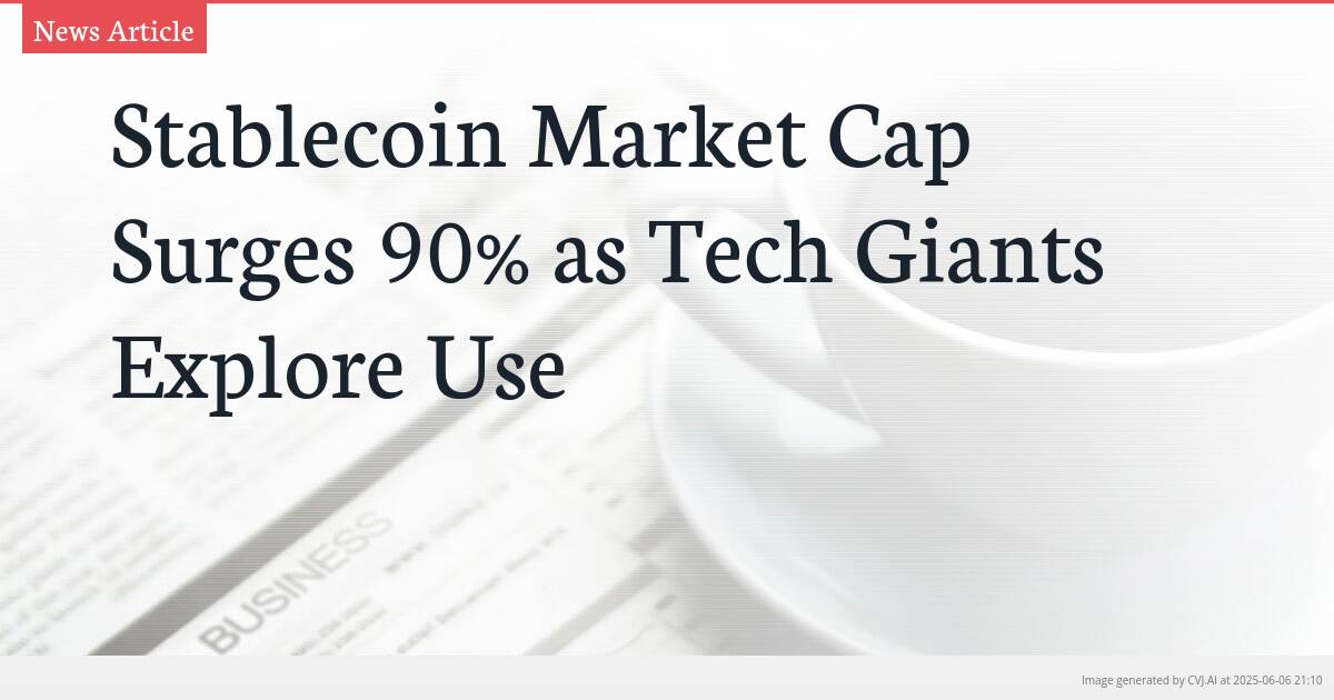 Stablecoin Market Cap Surges 90% as Tech Giants Explore Use