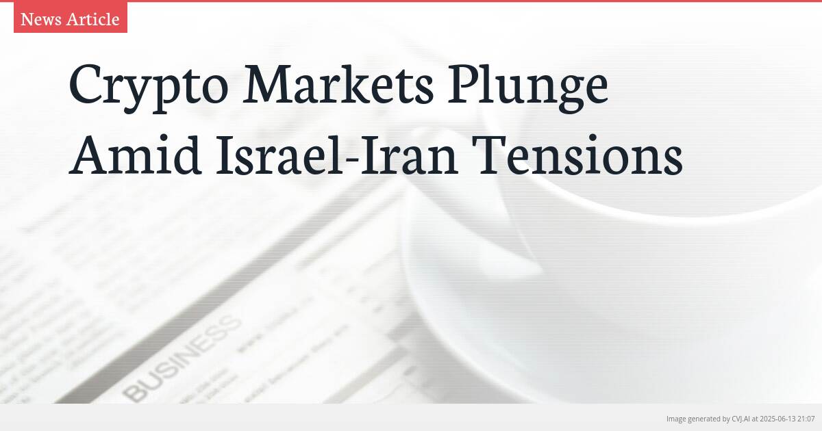 Crypto Markets Plunge Amid Israel-Iran Tensions