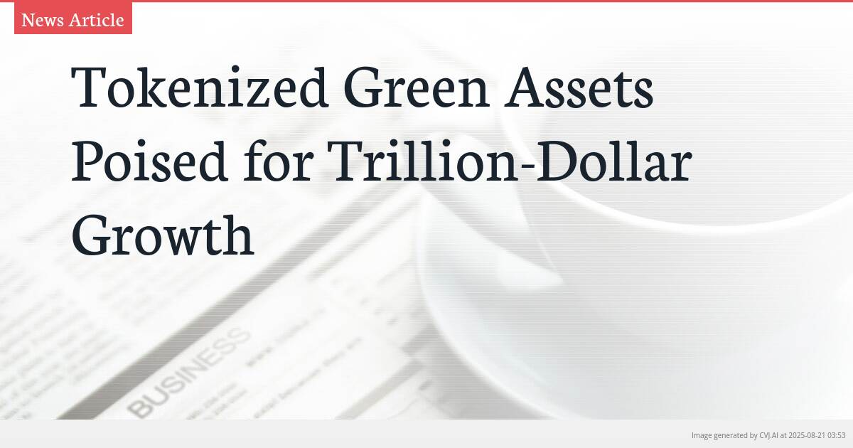 Tokenized Green Assets Poised for Trillion-Dollar Growth