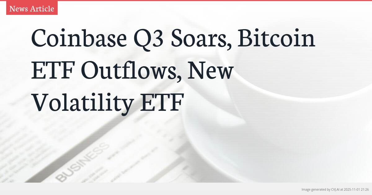 Coinbase Q3 Soars, Bitcoin ETF Outflows, New Volatility ETF