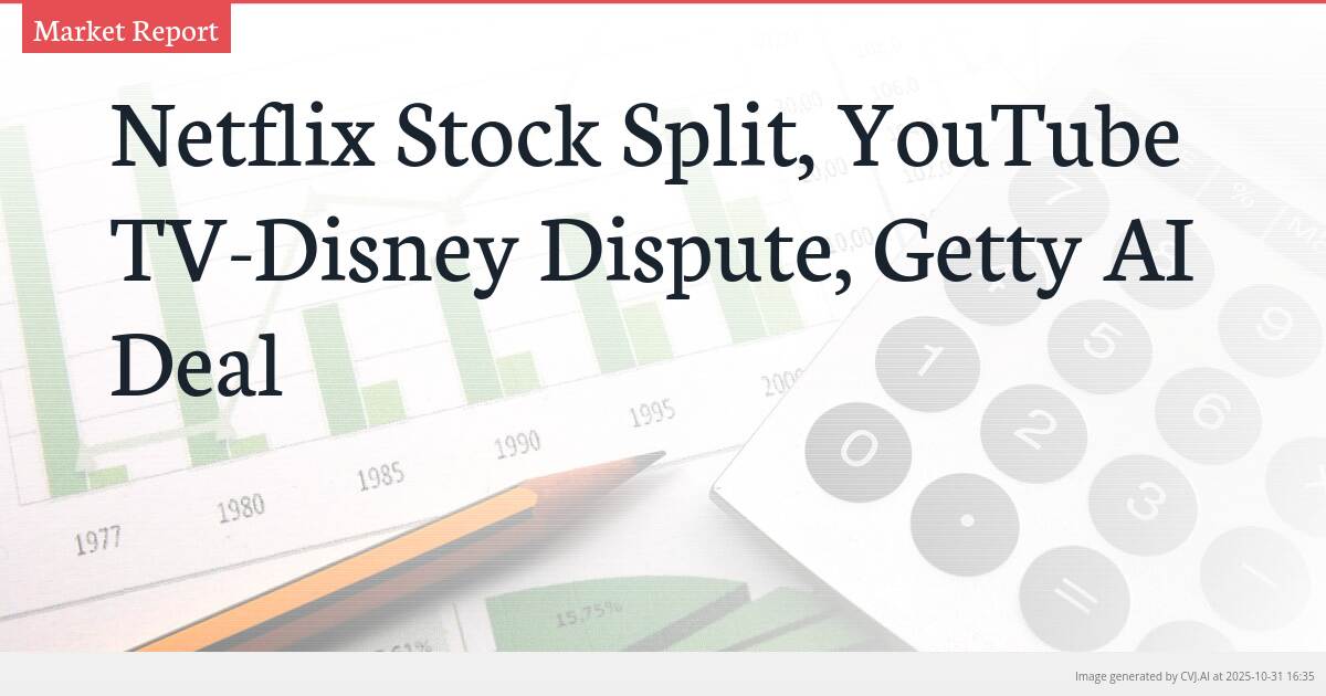 Netflix Stock Split, YouTube TV-Disney Dispute, Getty AI Deal