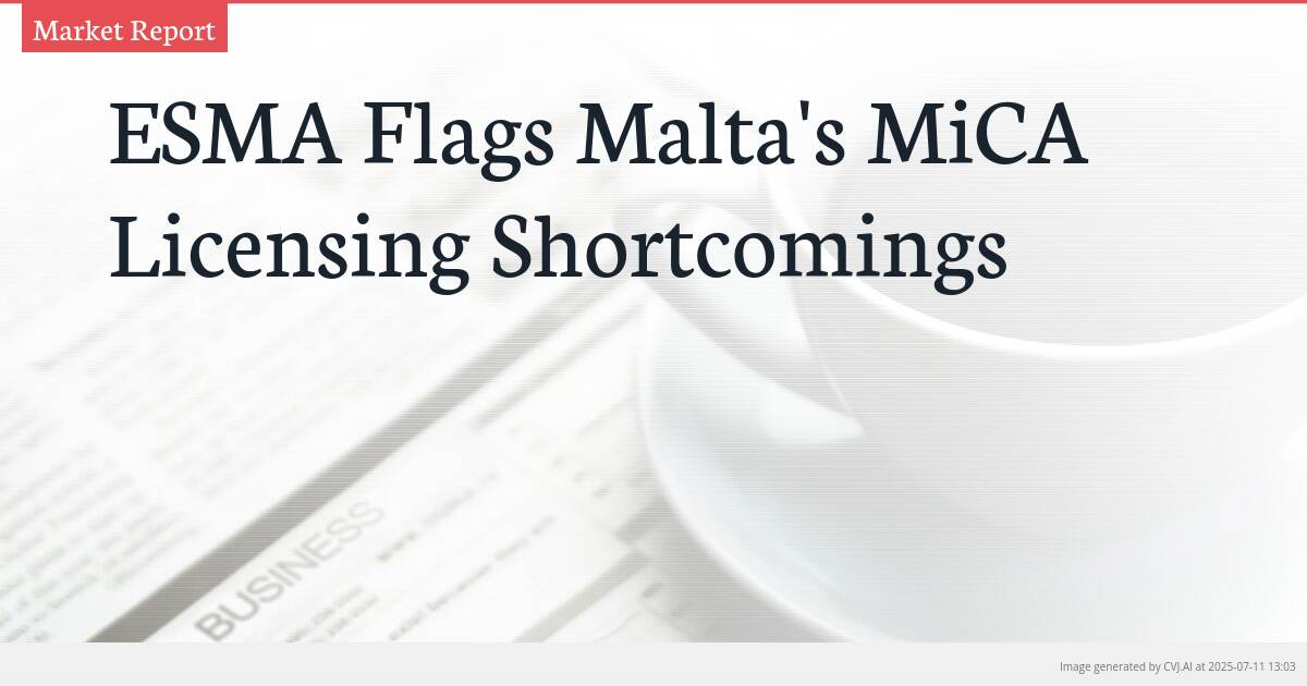 ESMA Flags Malta’s MiCA Licensing Shortcomings